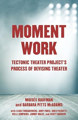 Bild des Verkufers fr Moment Work : Tectonic Theater Project's Process of Devising Theater zum Verkauf von GreatBookPrices