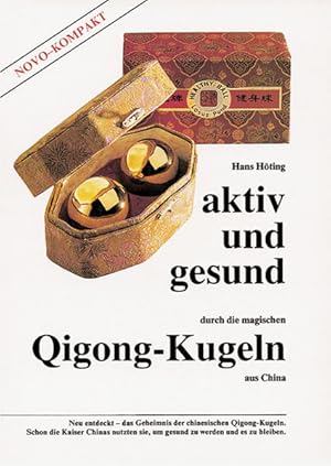 Bild des Verkufers fr Aktiv und gesund durch die magischen Qigong-Kugeln aus China. Hans Hting / NOVO-Kompakt zum Verkauf von NEPO UG