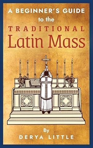 Image du vendeur pour A Beginner's Guide to the Traditional Latin Mass mis en vente par GreatBookPrices