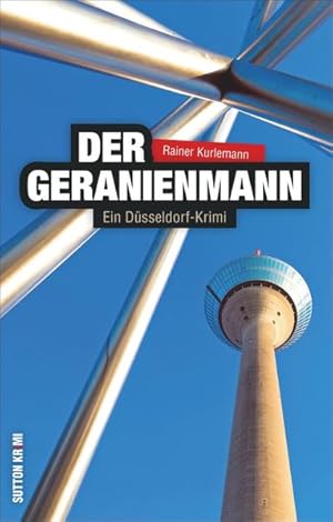Bild des Verkufers fr Der Geranienmann : ein Dsseldorf-Krimi. Rainer Kurlemann / Sutton Krimi zum Verkauf von NEPO UG