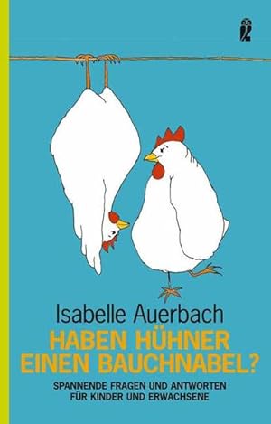 Bild des Verkufers fr Haben Hhner einen Bauchnabel? : spannende Fragen und Antworten fr Kinder und Erwachsene. Isabelle Auerbach. Mit Ill. von Anja Filler / Ullstein ; 36496 zum Verkauf von NEPO UG