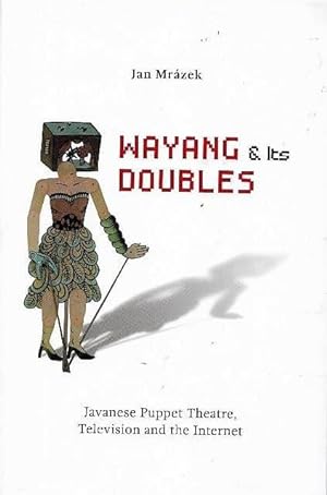 Wayang & Its Doubles: Javanese Puppet Theatre, Television and the Internet