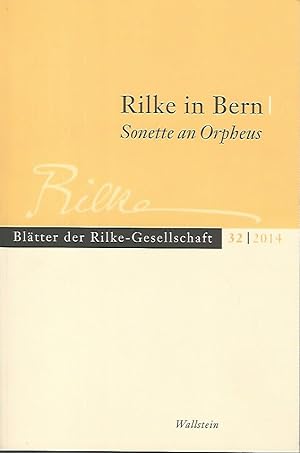 Seller image for Rilke in Bern. Sonette an Orpheus; Im Auftr. der Rilke-Gesellschaft hrsg. von Jrg Paulus und Erich Unglaub. Rilke-Gesellschaft: Bltter der Rilke-Gesellschaft. Band. 32. for sale by Antiquariat-Plate