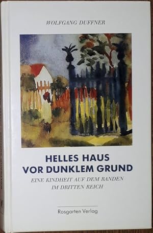 Imagen del vendedor de Helles Haus vor dunklem Grund. Eine Kindheit auf dem Randen im Dritten Reich. a la venta por Antiquariat Johann Forster