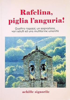 Image du vendeur pour Rafelina, piglia l'anguria!: quattro ragazzi, un sacrestano, vari adulti ed una multiforme umanit. mis en vente par Studio Bibliografico Adige