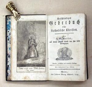 Vollständiges Gebetbuch für katholische Christen. Von J. M. Sailer, aus seinem grössern Werke von...