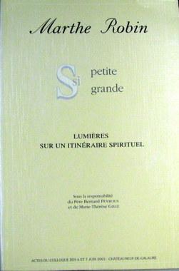 Bild des Verkufers fr Marthe Robin, si petite, si grande : Actes du colloque des 6 et 7 juin 2003, Chteauneuf-de-Galaure [Broch] zum Verkauf von Livres Norrois