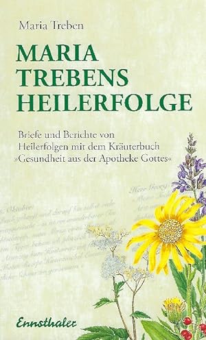 Maria Trebens Heilerfolge Briefe und Berichte von Heilerfolgen mit dem Kräuterbuch "Gesundheit au...