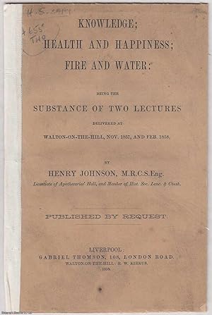 Image du vendeur pour [1858] Knowledge; Health and Happiness; Fire and water: being the Substance of Two Lectures delivered at Walton-on-the-Hill, Nov. 1857, and Feb. 1858. Published by Request. mis en vente par Cosmo Books