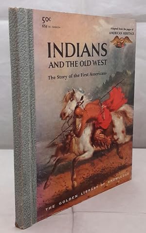 Seller image for Indians and the Old West. The Story of the First Americans. Adapted from the pages of American Heritage. The Magazine of History. for sale by Addyman Books