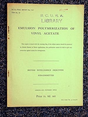 Bild des Verkufers fr BIOS Final Report No 1161. Item No 22. Emulsion Polymerization of Vinyl Acetate. British Intelligence Objectives Sub-Committee. zum Verkauf von Tony Hutchinson