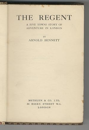 The Regent. A Five Towns Story of Adventure in London.