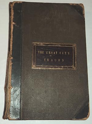 THE GREAT CITY FRAUDS OF COLE, DAVIDSON, & GORDON, FULLY EXPOSED. By Seton Laing, Assignee to Col...