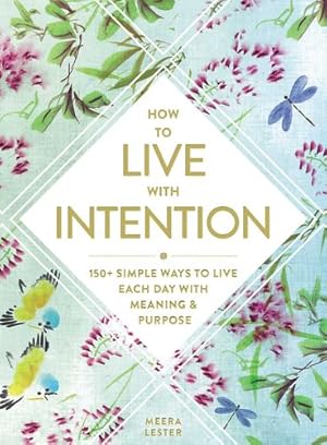 Image du vendeur pour How to Live with Intention: 150+ Simple Ways to Live Each Day with Meaning & Purpose by Lester, Meera [Hardcover ] mis en vente par booksXpress
