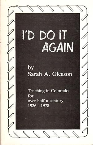Seller image for I'd Do It Again: Teaching in Colorado for Over Half a Century 1926-1978 for sale by Clausen Books, RMABA