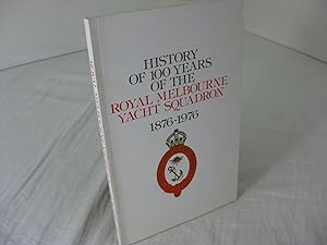 HISTORY OF 100 YEARS OF THE ROYAL MELBOURNE YACHT SQUADRON 1876-1976