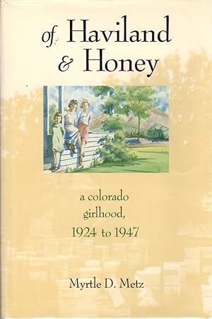Seller image for Of Haviland & Honey: A Colorado Girlhood, 1924 to 1947 for sale by Clausen Books, RMABA