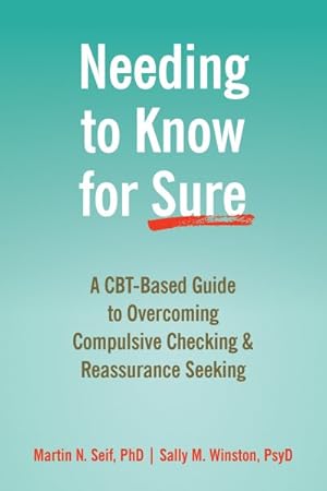 Image du vendeur pour Needing to Know for Sure : A CBT-Based Guide to Overcoming Compulsive Checking & Reassurance Seeking mis en vente par GreatBookPrices