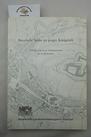 Bayerische Städte im jungen Königreich. Ortsblätter des bayerischen Flurkartenwerks im 19. Jahrhu...