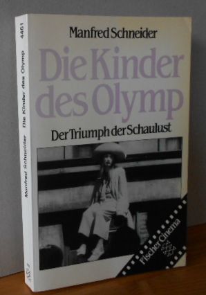 Die Kinder des Olymp : Der Triumph der Schaulust ; Texte, Dokumente, Kommentare. Manfred Schneide...
