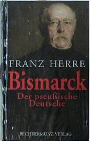 Seller image for Bismarck: Der preuische Deutsche Der preussische Deutsche for sale by NEPO UG