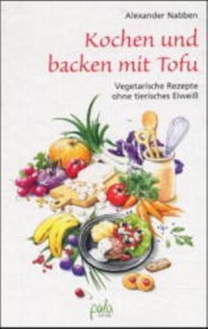 Bild des Verkufers fr Kochen und Backen mit Tofu : [vegetarische Rezepte ohne tierisches Eiwei]. Alexander Nabben zum Verkauf von NEPO UG