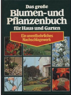 Seller image for Das groe Blumen- und Pflanzenbuch fr Haus und Garten. Ein unentbehrliches Nachschlagewerk. for sale by Leonardu