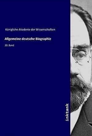 Bild des Verkufers fr Allgemeine deutsche Biographie : 30. Band zum Verkauf von AHA-BUCH GmbH