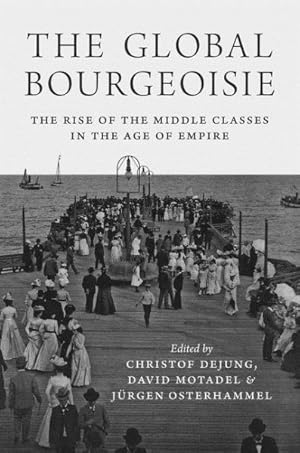Immagine del venditore per Global Bourgeoisie : The Rise of the Middle Classes in the Age of Empire venduto da GreatBookPrices