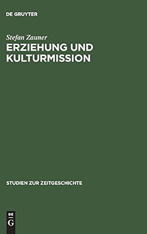 Erziehung und Kulturmission : Frankreichs Bildungspolitik in Deutschland 1945 - 1949.