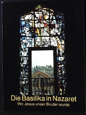 Bild des Verkufers fr Die Basilika in Nazaret: Wo Jesus unser Bruder wurde. zum Verkauf von books4less (Versandantiquariat Petra Gros GmbH & Co. KG)