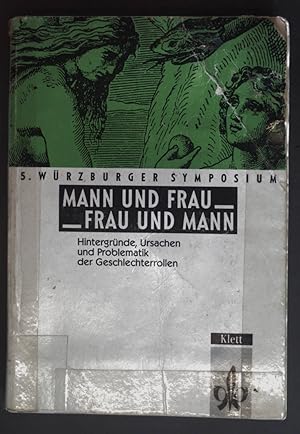 Imagen del vendedor de Mann und Frau - Frau und Mann : Hintergrnde, Ursachen und Problematik der Geschlechterrollen. Fnftes Wrzburger Symposium der Universitt Wrzburg. a la venta por books4less (Versandantiquariat Petra Gros GmbH & Co. KG)