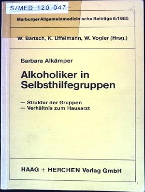 Seller image for Alkoholiker in Selbsthilfegruppen : Struktur der Gruppen ; Verhltnis zum Hausarzt. Marburger allgemeinmedizinische Beitrge ; 6 for sale by books4less (Versandantiquariat Petra Gros GmbH & Co. KG)