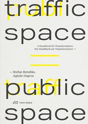 Imagen del vendedor de Traffic Space = Public Space : Ein Handbuch zur Transformation / A Handbook for Transformation a la venta por GreatBookPrices