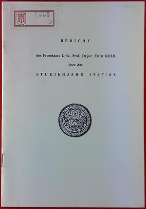 Bild des Verkufers fr BERICHT des Prorektors Univ.-Prof. Dr. jur. Ernst Kolb ber das STUDIENJAHR 1967/68 zum Verkauf von biblion2