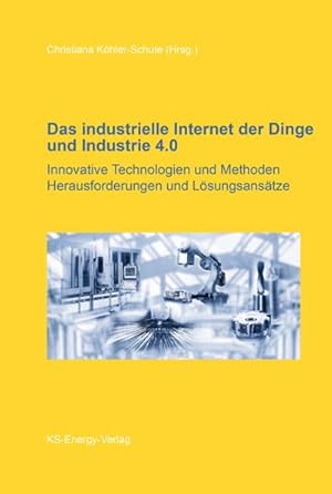 Bild des Verkufers fr Das industrielle Internet der Dinge und Industrie 4.0: Innovative Technologien und Methoden, Herausforderungen und Lsungsanstze : Innovative Technologien und Methoden, Herausforderungen und Lsungsanstze zum Verkauf von AHA-BUCH