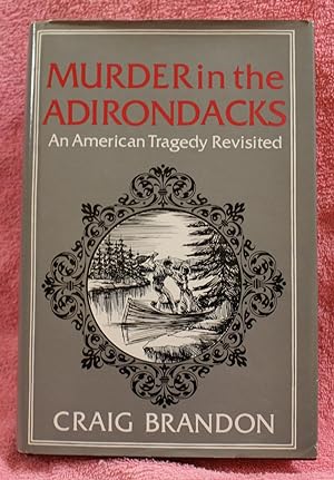 Image du vendeur pour MURDER IN THE ADIRONDACKS 'An American Tragedy' Revisited mis en vente par THE BOOK VAULT