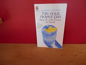 Seller image for Ne vous noyez pas dans un verre d'eau . au travail : 100 conseils pour vous simplifier la vie for sale by La Bouquinerie  Dd