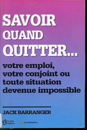 Bild des Verkufers fr Savoir quand quitter : votre emploi, votre conjoint ou toute situation devenue impossible zum Verkauf von Librairie Le Nord