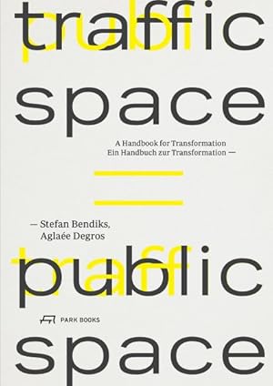 Seller image for Traffic Space = Public Space : Ein Handbuch zur Transformation / A Handbook for Transformation for sale by GreatBookPrices