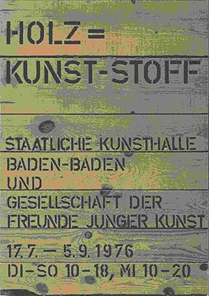 Bild des Verkufers fr Holz = Kunst-Stoff. Staatliche Kunsthalle Baden-Baden und Gesellschaft der Freunde Junger Kunst e.V., 17.7. - 5.9.1976 zum Verkauf von Graphem. Kunst- und Buchantiquariat