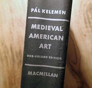 MEDIEVAL AMERICAN ART : Masterpieces of the New World Before Columbus : ONE-VOLUME EDITION