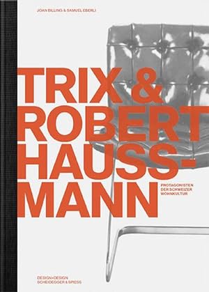 Seller image for Trix und Robert Haussmann : Architekten, Innenarchitekten und Designer. Protagonisten der Schweizer Wohnkultur for sale by AHA-BUCH GmbH
