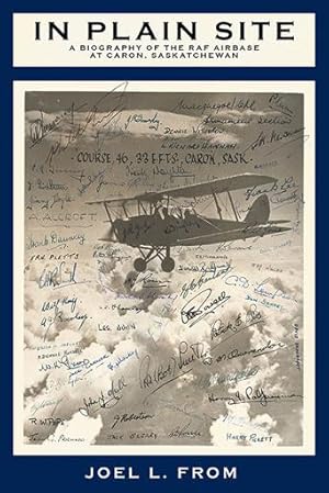 Bild des Verkufers fr In Plain Site: A Biography of the RAF Airbase at Caron, Saskatchewan zum Verkauf von Post Horizon Booksellers