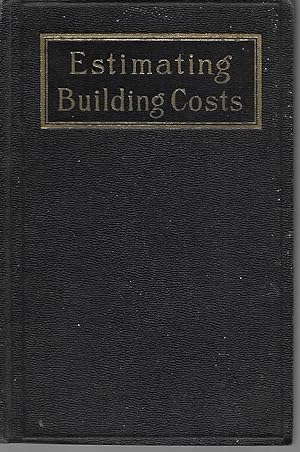 Estimating Building Costs: A Concise And Handy Guide For Contractors, Building Tradesmen, Materia...
