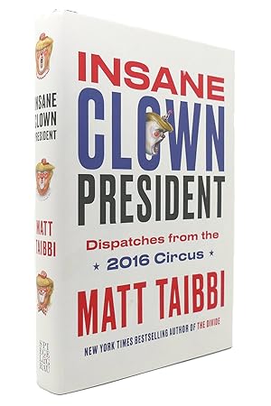Seller image for INSANE CLOWN PRESIDENT Dispatches from the 2016 Circus for sale by Rare Book Cellar