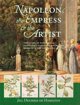 Seller image for Napoleon, the Empress & the Artist. The Story of Napoleon, Josephine's Garden at Malmaison, Redoute & The Australian Plants. Preface by B. Chevallier, Foreword by Bernard Smith, Edited by Anne Savage. for sale by Berkelouw Rare Books