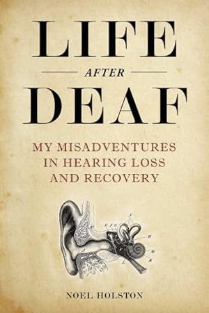 Imagen del vendedor de Life After Deaf : My Misadventures in Hearing Loss and Recovery a la venta por GreatBookPrices