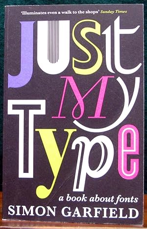 Immagine del venditore per JUST MY TYPE. A book about fonts. venduto da The Antique Bookshop & Curios (ANZAAB)
