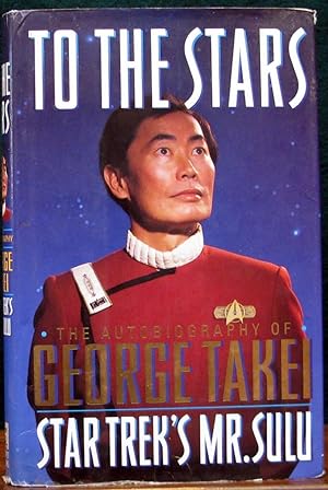 Seller image for TO THE STARS. The Autobiography of George Takei. Star Trek's Mr. Sulu. for sale by The Antique Bookshop & Curios (ANZAAB)